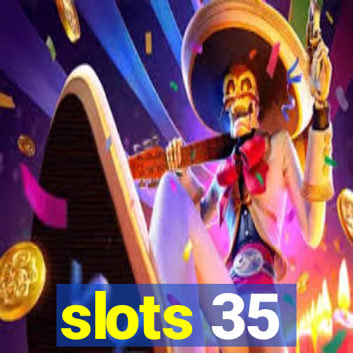 slots 35