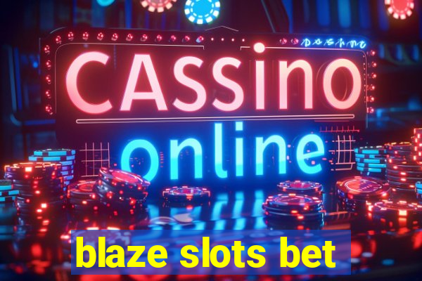 blaze slots bet