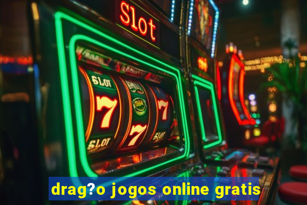 drag?o jogos online gratis