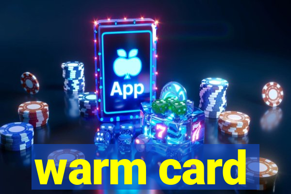 warm card