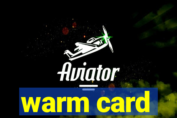 warm card