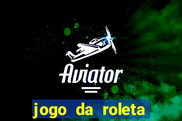 jogo da roleta online que ganha dinheiro