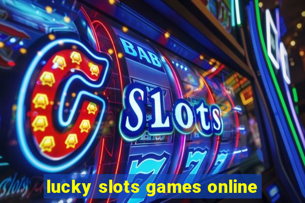 lucky slots games online