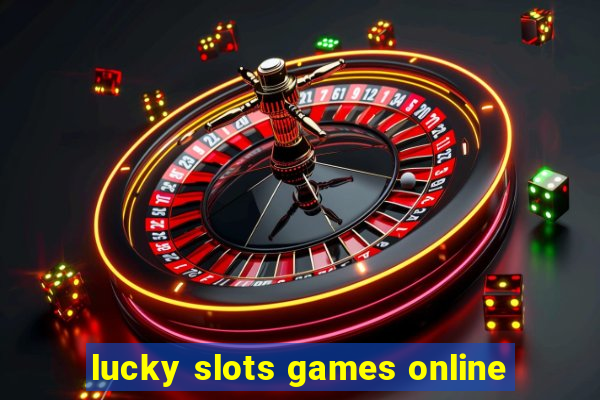 lucky slots games online