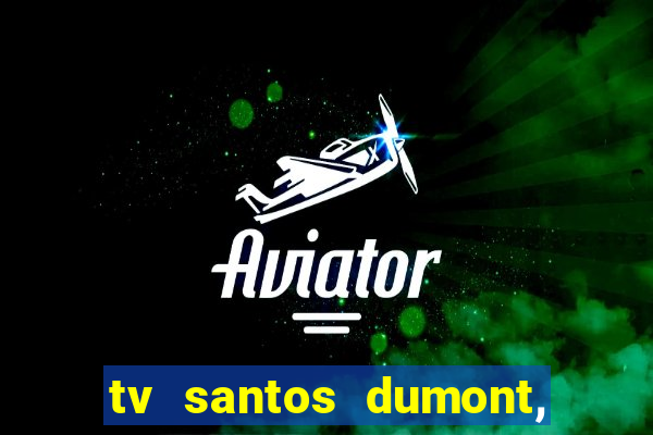 tv santos dumont, 431, centro