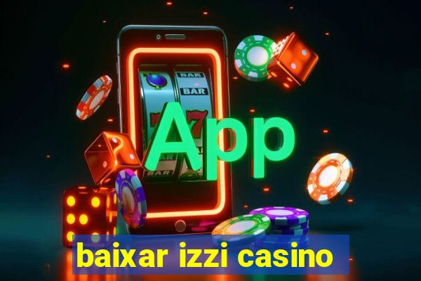 baixar izzi casino