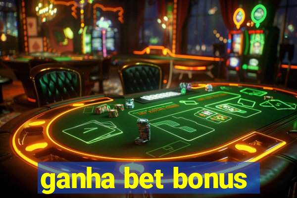 ganha bet bonus