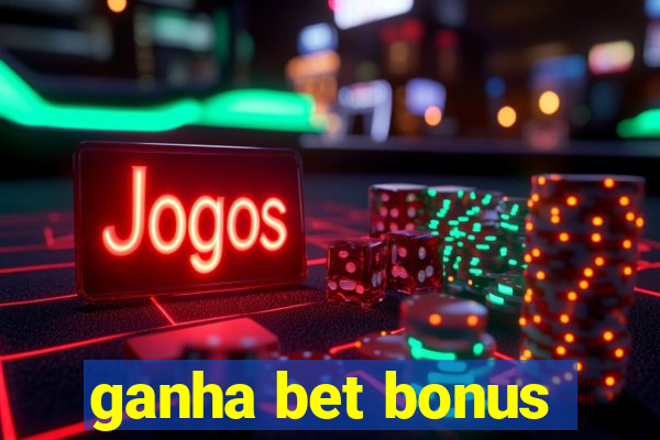 ganha bet bonus