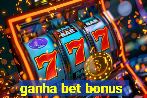 ganha bet bonus