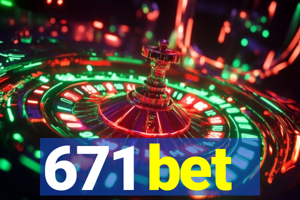 671 bet