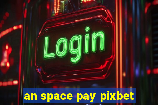 an space pay pixbet