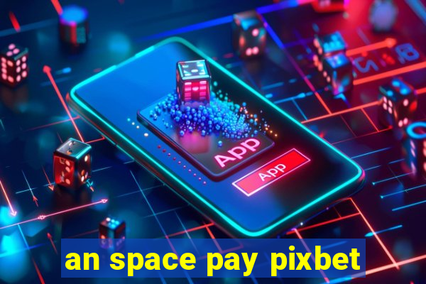 an space pay pixbet