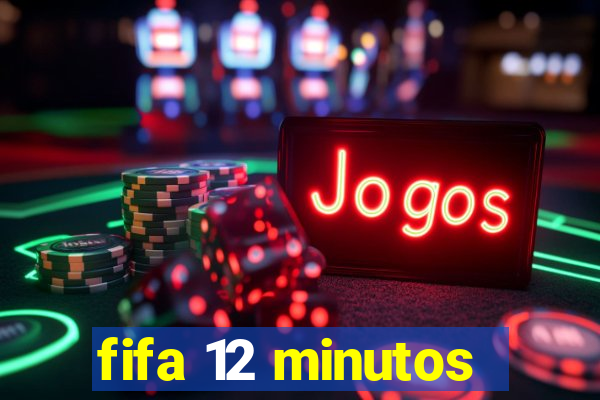 fifa 12 minutos