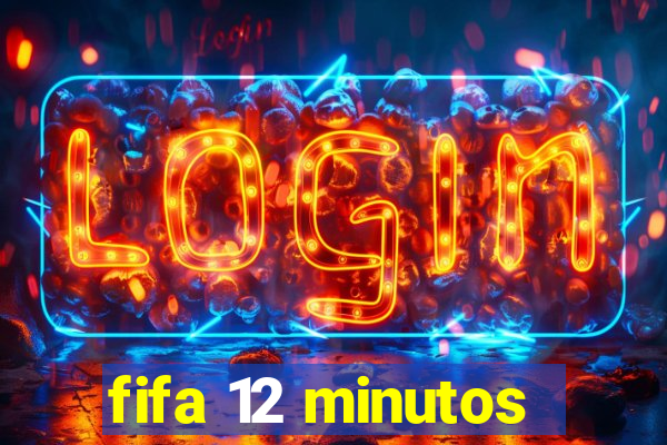 fifa 12 minutos