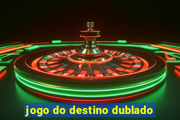 jogo do destino dublado