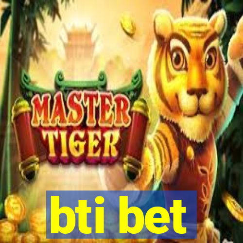 bti bet