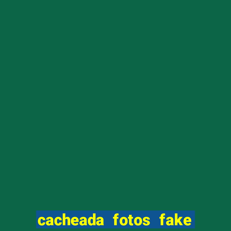 cacheada fotos fake no espelho