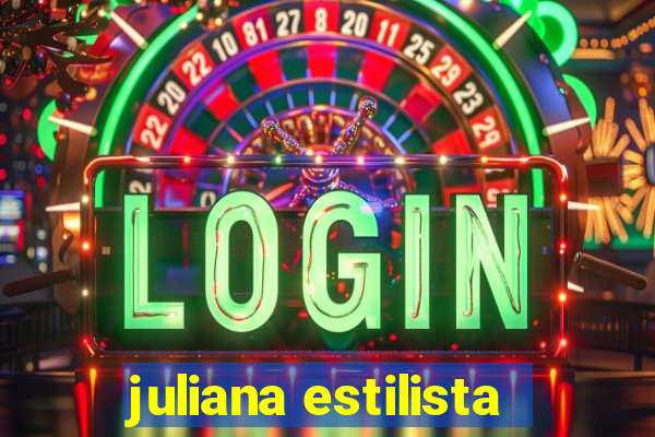 juliana estilista