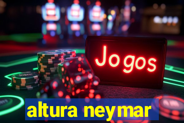 altura neymar