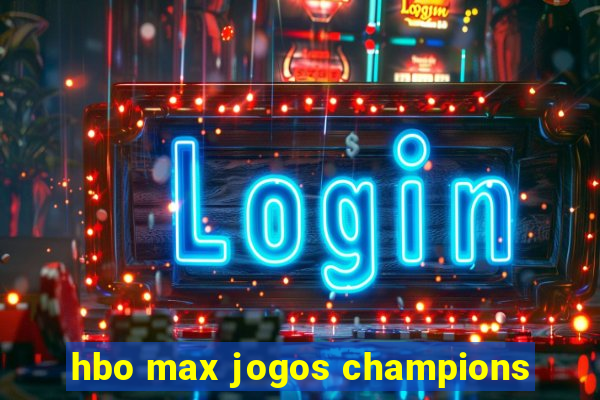 hbo max jogos champions