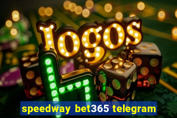 speedway bet365 telegram