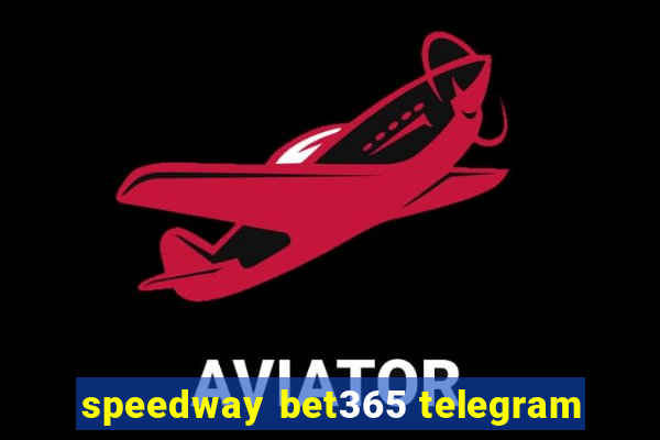 speedway bet365 telegram