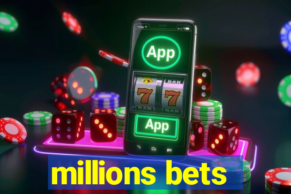 millions bets