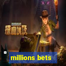 millions bets