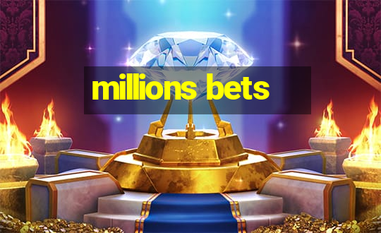 millions bets