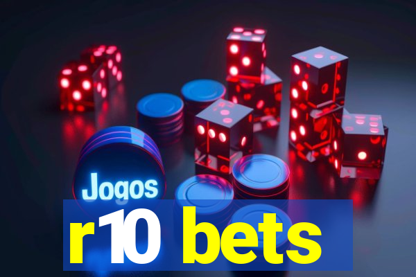 r10 bets