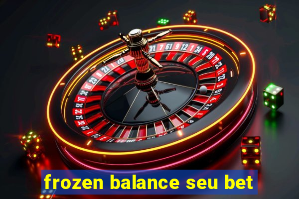 frozen balance seu bet