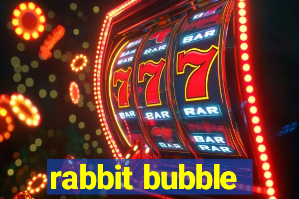 rabbit bubble