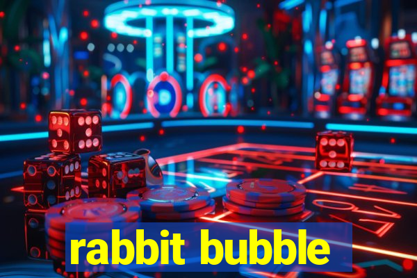 rabbit bubble