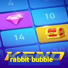 rabbit bubble