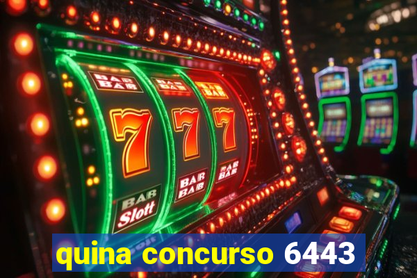 quina concurso 6443