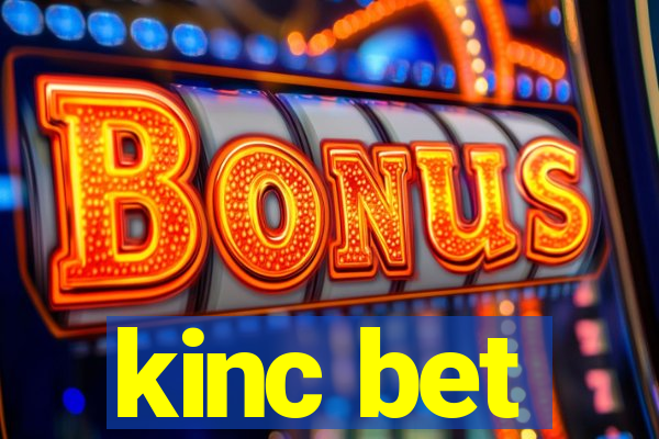 kinc bet