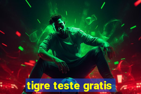 tigre teste gratis