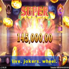 live. jokers. wheel.