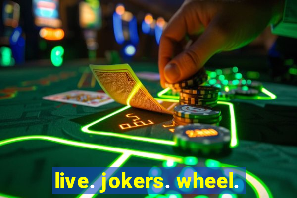 live. jokers. wheel.