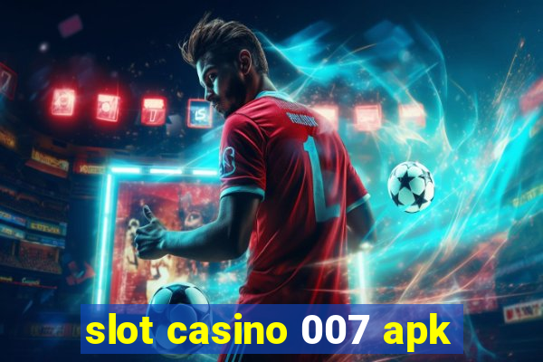 slot casino 007 apk