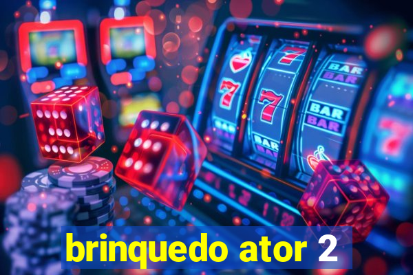 brinquedo ator 2