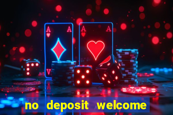 no deposit welcome bonus casinos