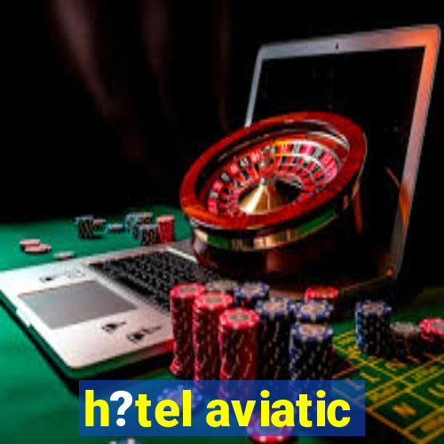 h?tel aviatic