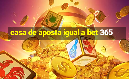 casa de aposta igual a bet 365