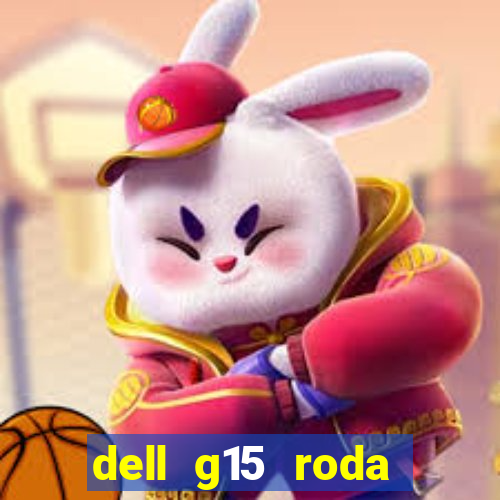 dell g15 roda quais jogos