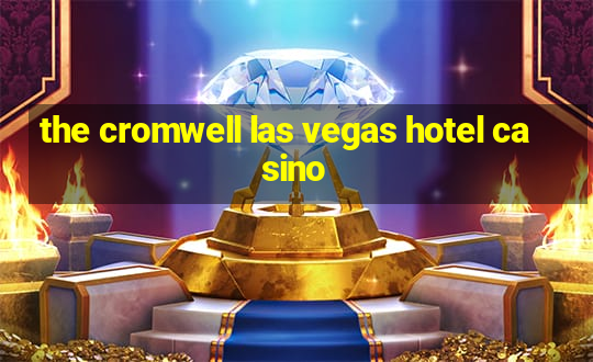 the cromwell las vegas hotel casino