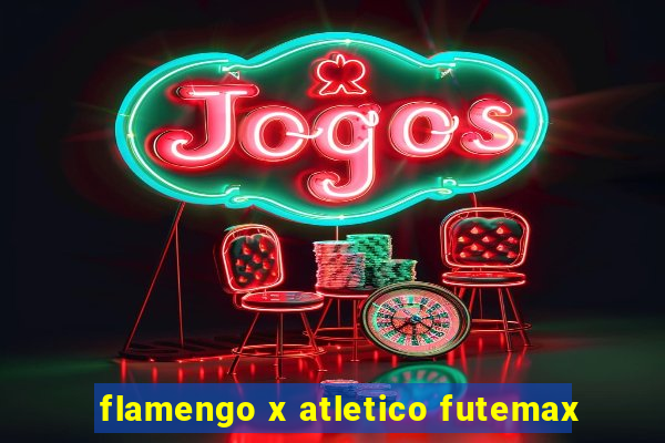 flamengo x atletico futemax