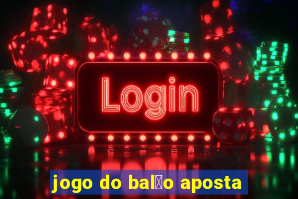 jogo do bal茫o aposta