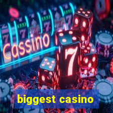 biggest casino