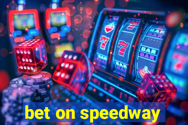 bet on speedway